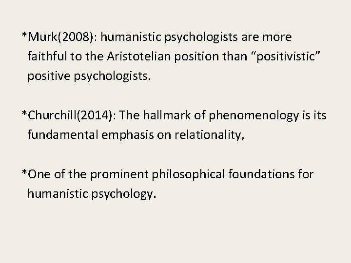 *Murk(2008): humanistic psychologists are more faithful to the Aristotelian position than “positivistic” positive psychologists.