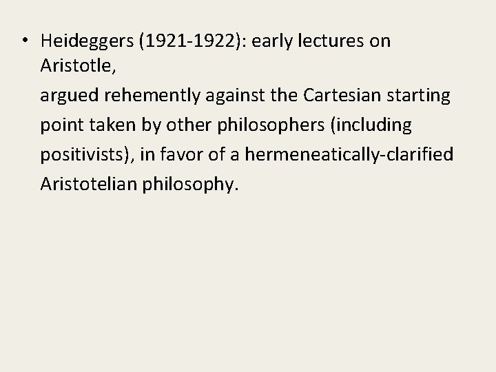  • Heideggers (1921 -1922): early lectures on Aristotle, argued rehemently against the Cartesian