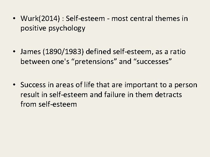  • Wurk(2014) : Self-esteem - most central themes in positive psychology • James