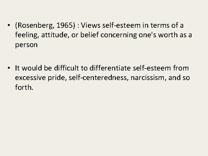  • (Rosenberg, 1965) : Views self-esteem in terms of a feeling, attitude, or