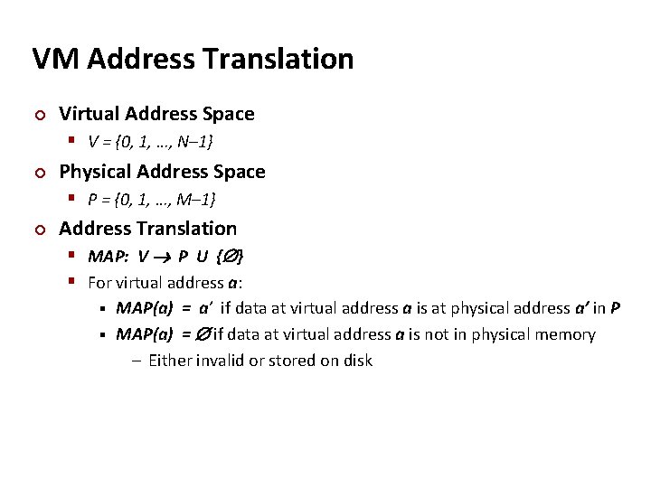 VM Address Translation ¢ Virtual Address Space § V = {0, 1, …, N–