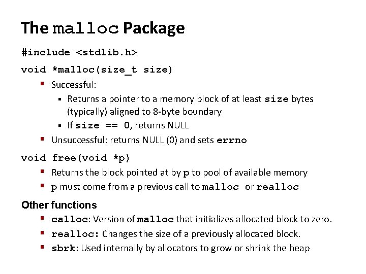 The malloc Package #include <stdlib. h> void *malloc(size_t size) § Successful: § Returns a