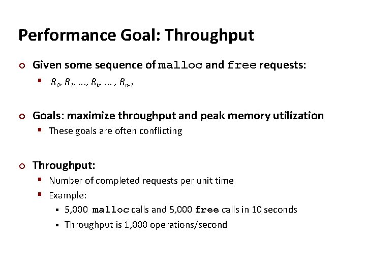 Performance Goal: Throughput ¢ Given some sequence of malloc and free requests: § R