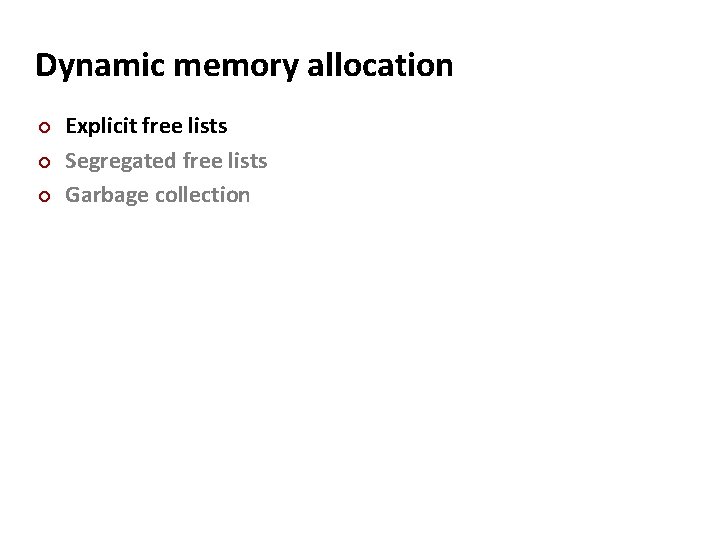 Dynamic memory allocation ¢ ¢ ¢ Explicit free lists Segregated free lists Garbage collection