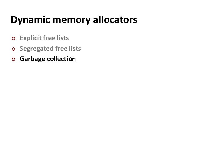 Dynamic memory allocators ¢ ¢ ¢ Explicit free lists Segregated free lists Garbage collection