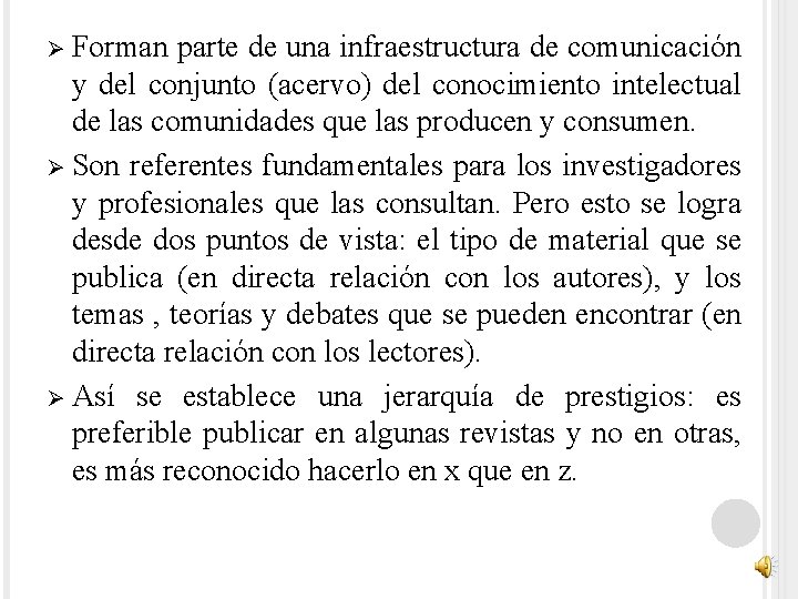 Ø Forman parte de una infraestructura de comunicación y del conjunto (acervo) del conocimiento