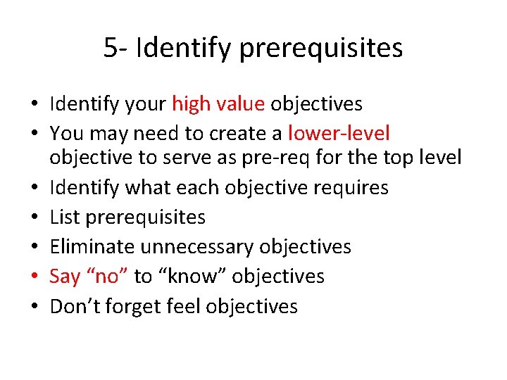 5 - Identify prerequisites • Identify your high value objectives • You may need