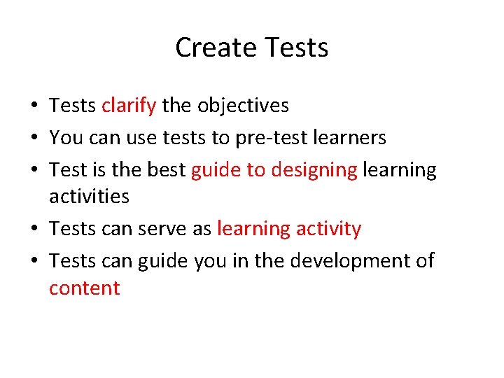 Create Tests • Tests clarify the objectives • You can use tests to pre-test