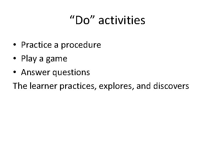 “Do” activities • Practice a procedure • Play a game • Answer questions The