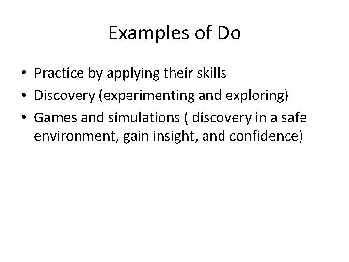 Examples of Do • Practice by applying their skills • Discovery (experimenting and exploring)