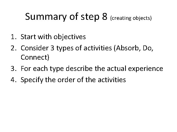 Summary of step 8 (creating objects) 1. Start with objectives 2. Consider 3 types