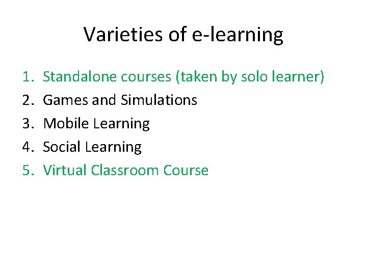 Varieties of e-learning 1. 2. 3. 4. 5. Standalone courses (taken by solo learner)