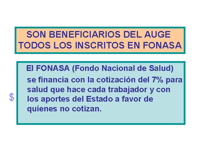 SON BENEFICIARIOS DEL AUGE TODOS LOS INSCRITOS EN FONASA $ El FONASA (Fondo Nacional