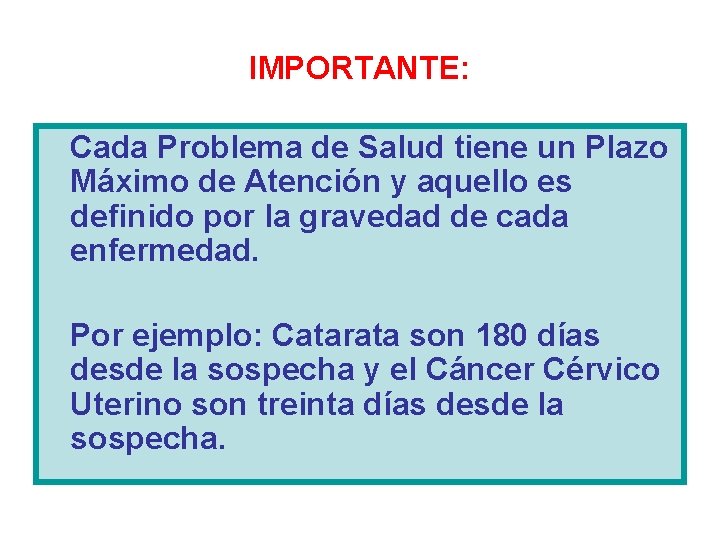 IMPORTANTE: Cada Problema de Salud tiene un Plazo Máximo de Atención y aquello es