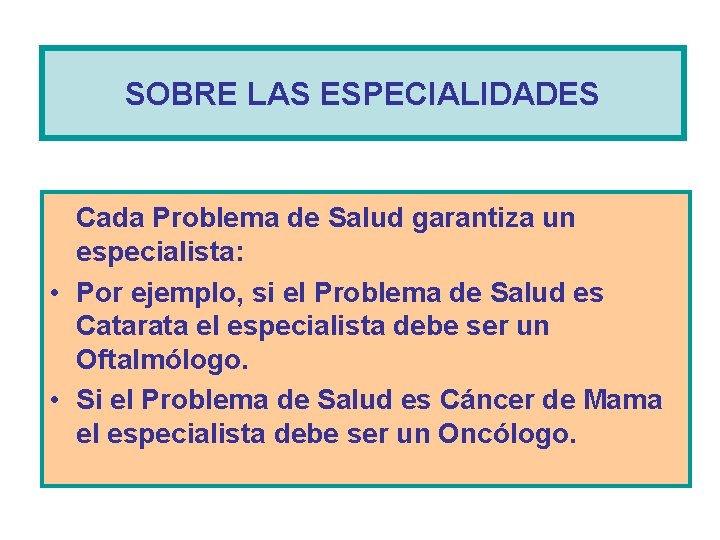 SOBRE LAS ESPECIALIDADES Cada Problema de Salud garantiza un especialista: • Por ejemplo, si