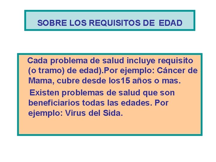 SOBRE LOS REQUISITOS DE EDAD Cada problema de salud incluye requisito (o tramo) de