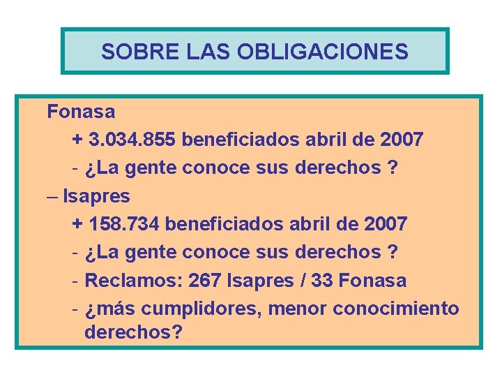 SOBRE LAS OBLIGACIONES Fonasa + 3. 034. 855 beneficiados abril de 2007 - ¿La