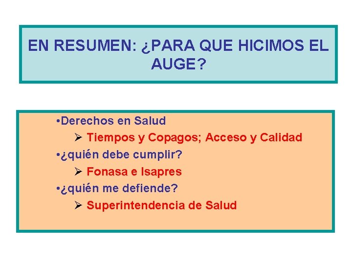 EN RESUMEN: ¿PARA QUE HICIMOS EL AUGE? • Derechos en Salud Ø Tiempos y