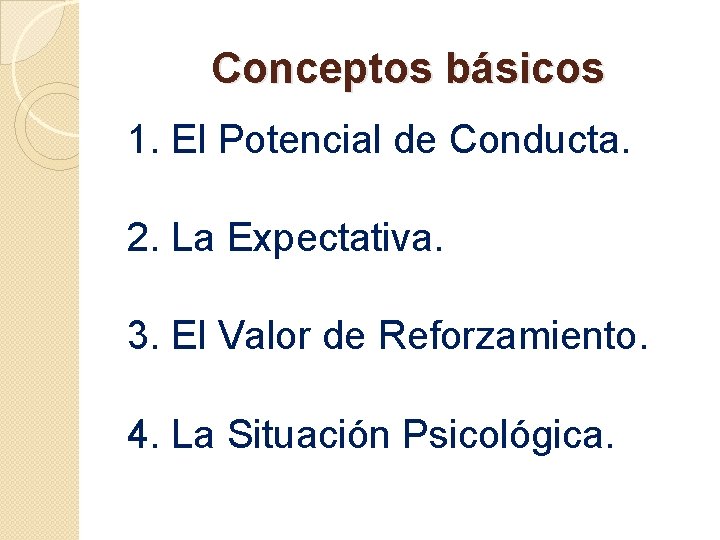 Conceptos básicos 1. El Potencial de Conducta. 2. La Expectativa. 3. El Valor de