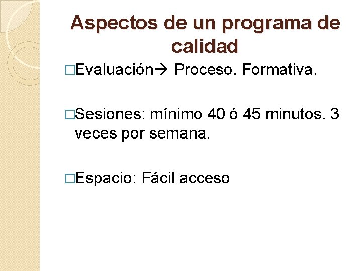 Aspectos de un programa de calidad �Evaluación Proceso. Formativa. �Sesiones: mínimo 40 ó 45