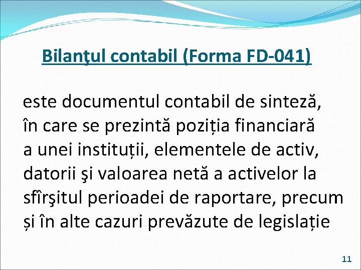 Bilanţul contabil (Forma FD-041) este documentul contabil de sinteză, în care se prezintă poziția