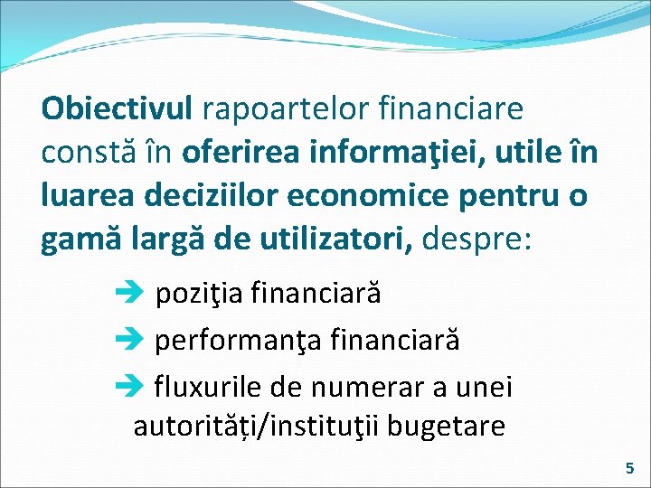 Obiectivul rapoartelor financiare constă în oferirea informaţiei, utile în luarea deciziilor economice pentru o
