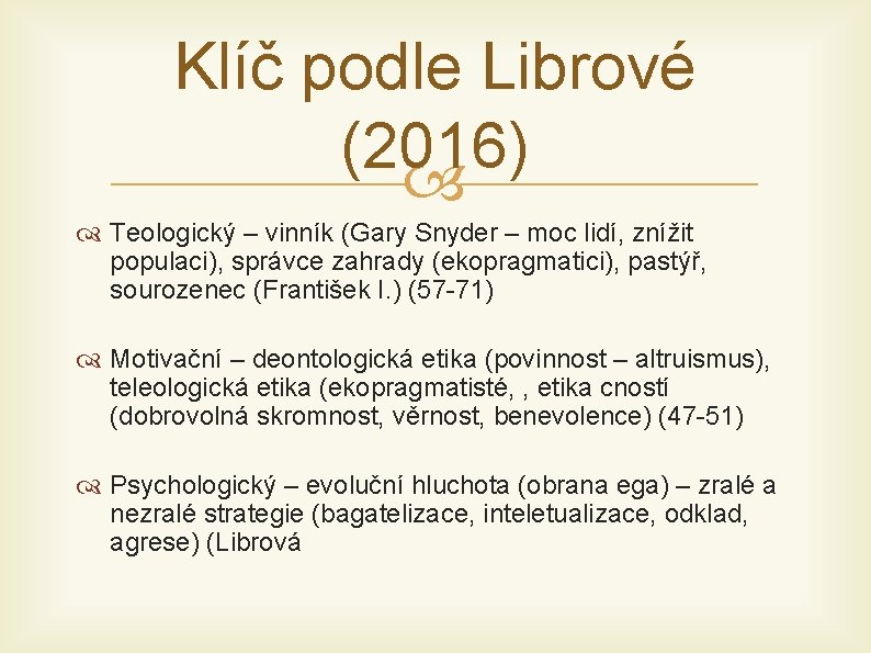 Klíč podle Librové (2016) Teologický – vinník (Gary Snyder – moc lidí, znížit populaci),