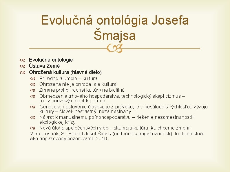 Evolučná ontológia Josefa Šmajsa Evolučná ontologie Ústava Země Ohrožená kultura (hlavné dielo) Prírodné a