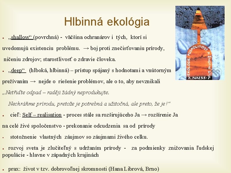 Hlbinná ekológia ● „shallow“ (povrchná) - väčšina ochranárov i tých, ktorí si uvedomujú existenciu