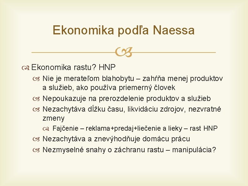 Ekonomika podľa Naessa Ekonomika rastu? HNP Nie je merateľom blahobytu – zahŕňa menej produktov