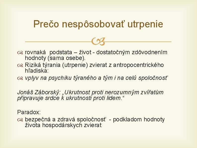 Prečo nespôsobovať utrpenie rovnaká podstata – život - dostatočným zdôvodnením hodnoty (sama osebe). Riziká