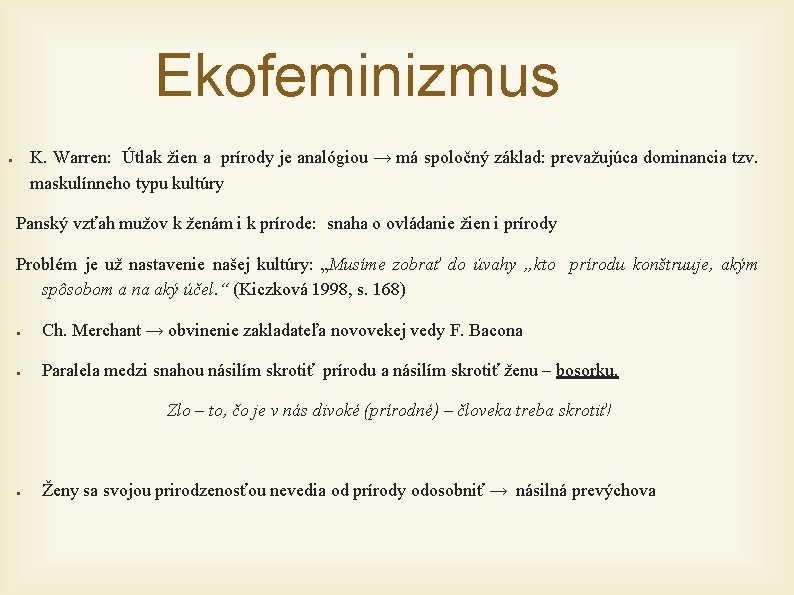 Ekofeminizmus K. Warren: Útlak žien a prírody je analógiou → má spoločný základ: prevažujúca