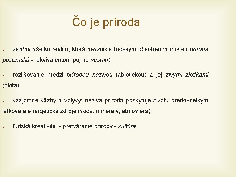 Čo je príroda ● zahŕňa všetku realitu, ktorá nevznikla ľudským pôsobením (nielen príroda pozemská