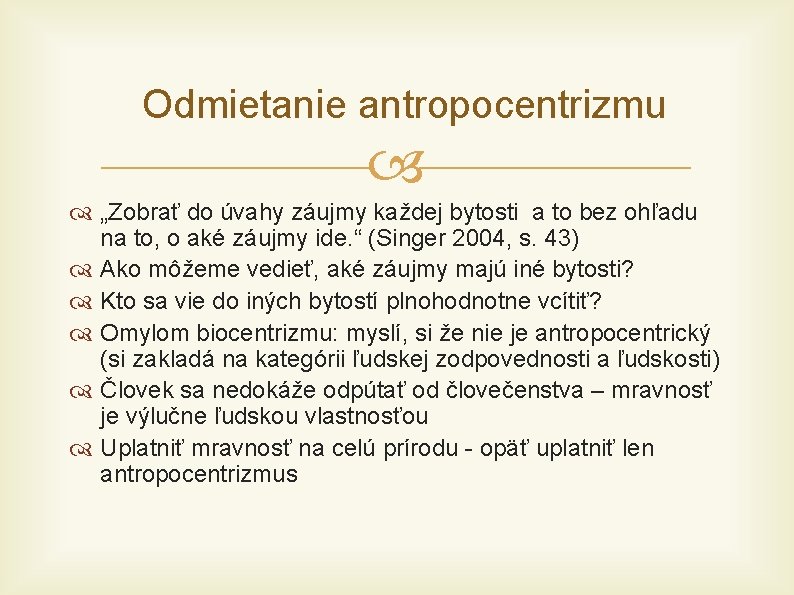  Odmietanie antropocentrizmu „Zobrať do úvahy záujmy každej bytosti a to bez ohľadu na