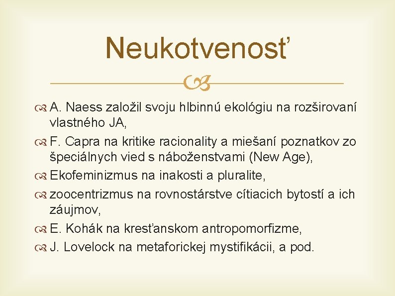 Neukotvenosť A. Naess založil svoju hlbinnú ekológiu na rozširovaní vlastného JA, F. Capra na
