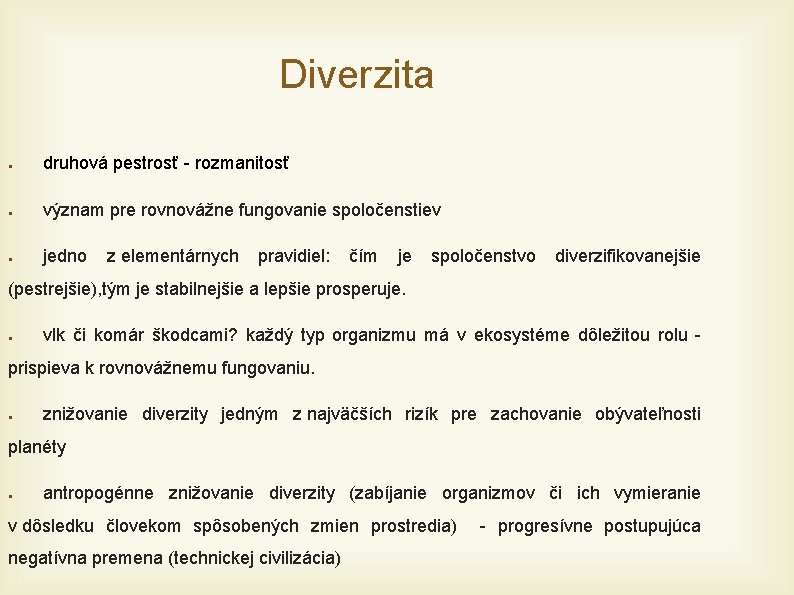 Diverzita ● druhová pestrosť - rozmanitosť ● význam pre rovnovážne fungovanie spoločenstiev ● jedno