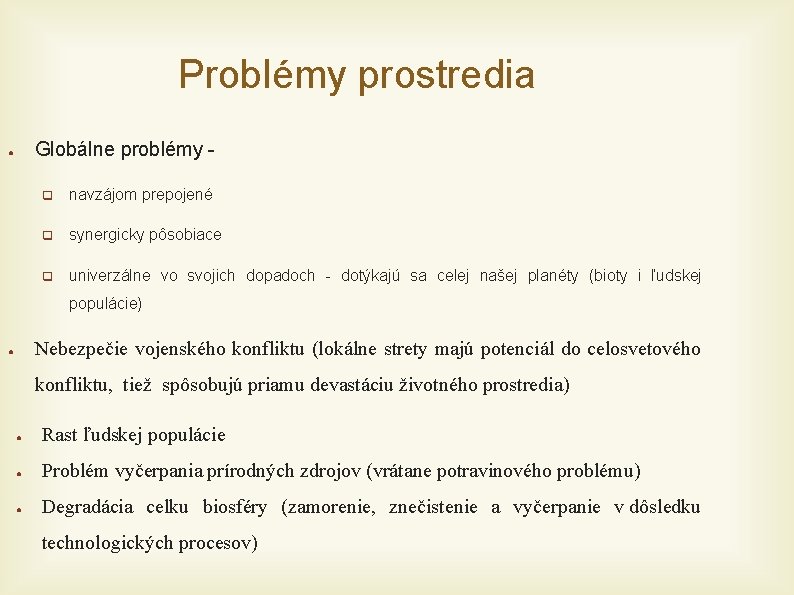 Problémy prostredia Globálne problémy - ● q navzájom prepojené q synergicky pôsobiace q univerzálne