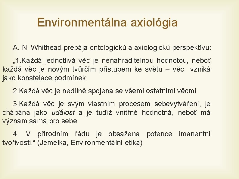 Environmentálna axiológia A. N. Whithead prepája ontologickú a axiologickú perspektívu: „ 1. Každá jednotlivá
