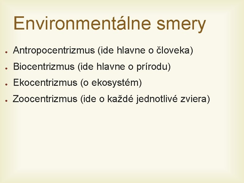 Environmentálne smery ● Antropocentrizmus (ide hlavne o človeka) ● Biocentrizmus (ide hlavne o prírodu)