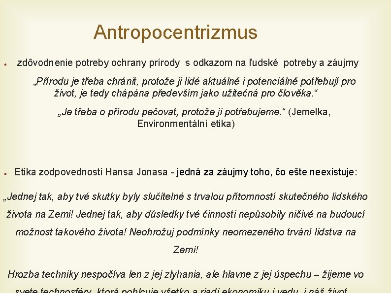 Antropocentrizmus ● zdôvodnenie potreby ochrany prírody s odkazom na ľudské potreby a záujmy „Přírodu