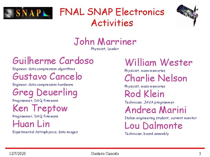 FNAL SNAP Electronics Activities John Marriner Physicist, Leader Guilherme Cardoso Engineer, data compression algorithms