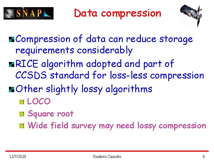 Data compression Compression of data can reduce storage requirements considerably RICE algorithm adopted and