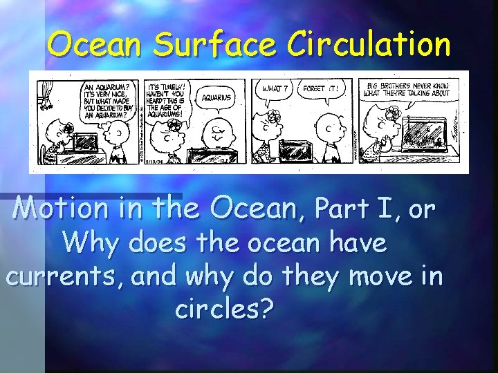 Ocean Surface Circulation Motion in the Ocean, Part I, or Why does the ocean Ocean Surface Circulation Motion in the Ocean, Part I, or Why does the ocean