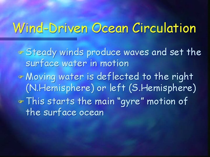 Wind-Driven Ocean Circulation F Steady winds produce waves and set the surface water in Wind-Driven Ocean Circulation F Steady winds produce waves and set the surface water in