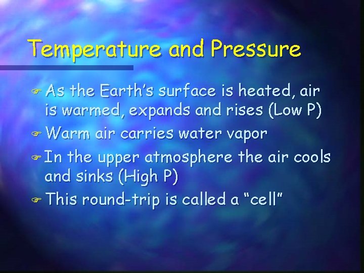 Temperature and Pressure F As the Earth’s surface is heated, air is warmed, expands Temperature and Pressure F As the Earth’s surface is heated, air is warmed, expands