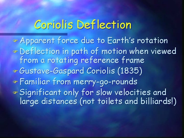 Coriolis Deflection F Apparent force due to Earth’s rotation F Deflection in path of Coriolis Deflection F Apparent force due to Earth’s rotation F Deflection in path of