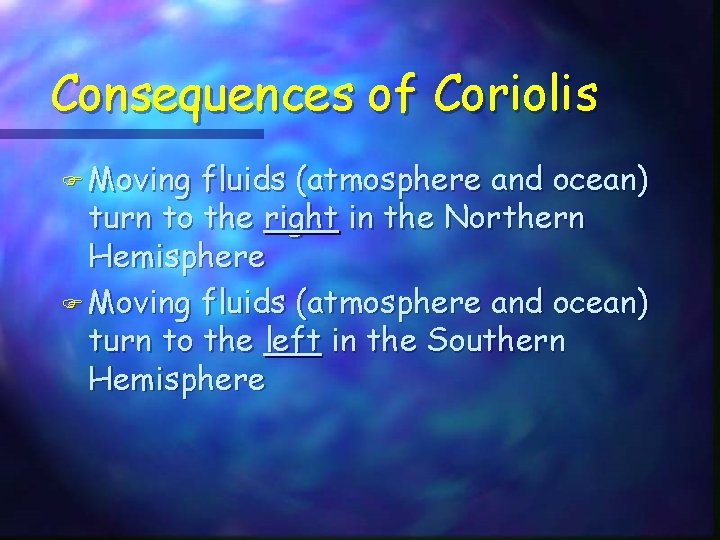 Consequences of Coriolis F Moving fluids (atmosphere and ocean) turn to the right in Consequences of Coriolis F Moving fluids (atmosphere and ocean) turn to the right in