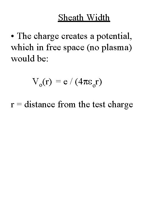 Sheath Width • The charge creates a potential, which in free space (no plasma) Sheath Width • The charge creates a potential, which in free space (no plasma)