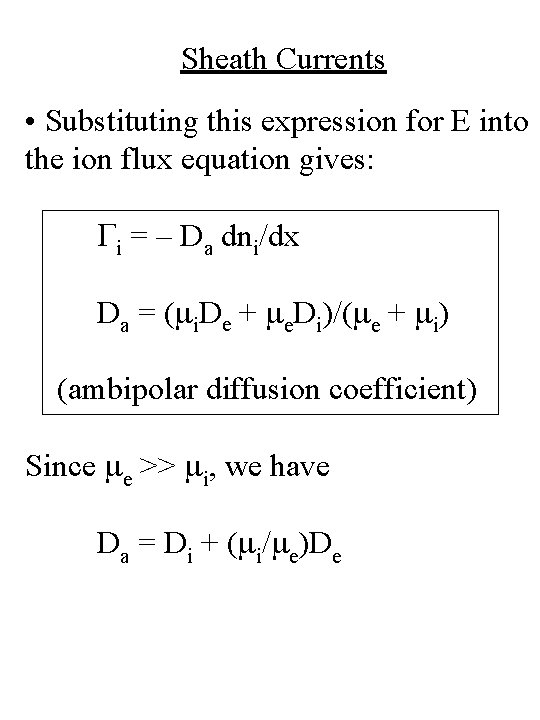 Sheath Currents • Substituting this expression for E into the ion flux equation gives: Sheath Currents • Substituting this expression for E into the ion flux equation gives: