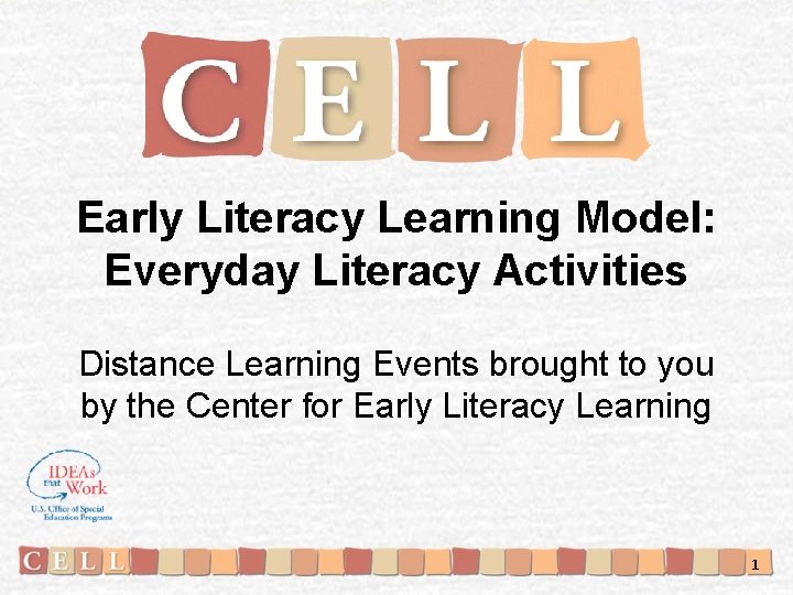 Early Literacy Learning Model: Everyday Literacy Activities Distance Learning Events brought to you by
